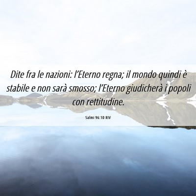 Picture 06 - Salmi 96:10 RIV - Dite fra le nazioni: l’Eterno regna; il mondo - Bible Verse Picture