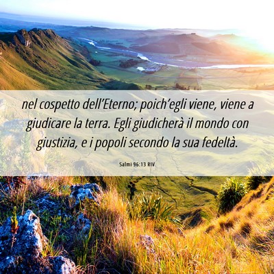 Picture 06 - Salmi 96:13 RIV - nel cospetto dell’Eterno; poich’egli viene, - Bible Verse Picture
