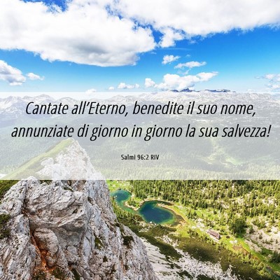 Picture 06 - Salmi 96:2 RIV - Cantate all’Eterno, benedite il suo nome, - Bible Verse Picture