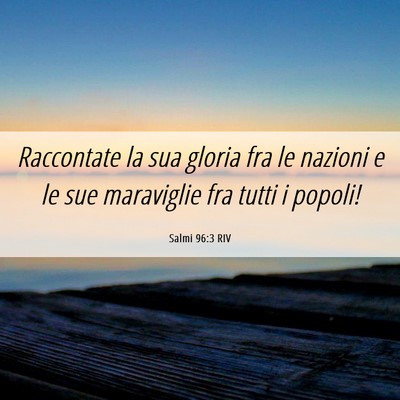 Picture 06 - Salmi 96:3 RIV - Raccontate la sua gloria fra le nazioni e le sue - Bible Verse Picture