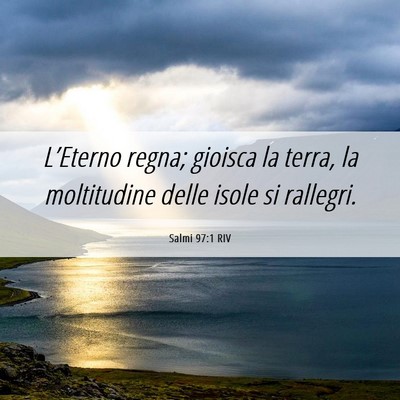 Picture 06 - Salmi 97:1 RIV - L’Eterno regna; gioisca la terra, la - Bible Verse Picture