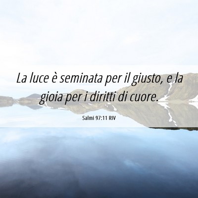 Picture 06 - Salmi 97:11 RIV - La luce è seminata per il giusto, e la gioia per - Bible Verse Picture