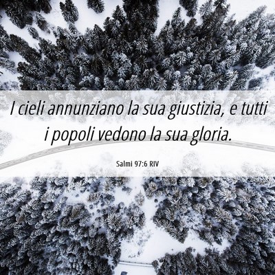 Picture 06 - Salmi 97:6 RIV - I cieli annunziano la sua giustizia, e tutti i - Bible Verse Picture