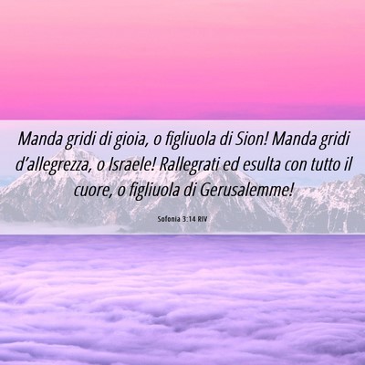 Picture 06 - Sofonia 3:14 RIV - Manda gridi di gioia, o figliuola di Sion! Manda - Bible Verse Picture