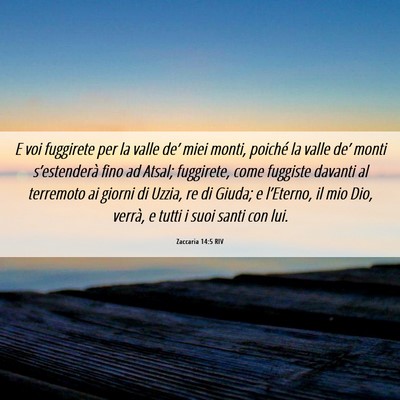 Picture 06 - Zaccaria 14:5 RIV - E voi fuggirete per la valle de’ miei monti, - Bible Verse Picture