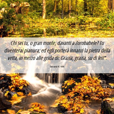 Picture 06 - Zaccaria 4:7 RIV - Chi sei tu, o gran monte, davanti a Zorobabele? - Bible Verse Picture