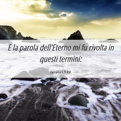 Picture 06 - Zaccaria 6:9 RIV - E la parola dell’Eterno mi fu rivolta in questi - Bible Verse Picture