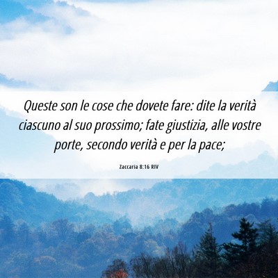Picture 06 - Zaccaria 8:16 RIV - Queste son le cose che dovete fare: dite la - Bible Verse Picture
