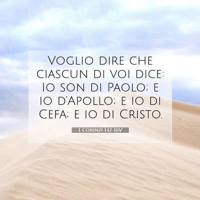 Picture 07 - 1 Corinzi 1:12 RIV - Voglio dire che ciascun di voi dice: Io son di - Bible Verse Picture