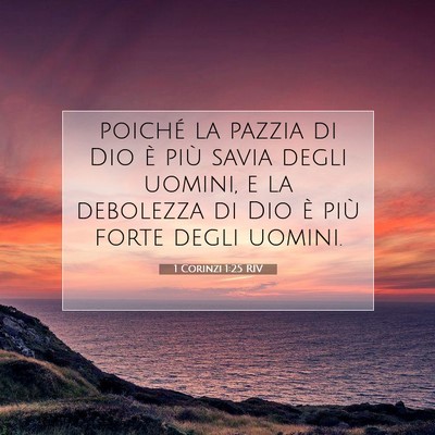 Picture 07 - 1 Corinzi 1:25 RIV - poiché la pazzia di Dio è più savia degli - Bible Verse Picture