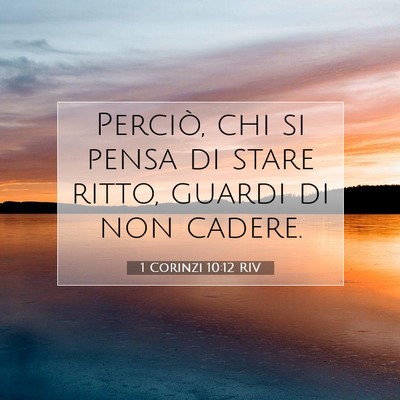 Picture 07 - 1 Corinzi 10:12 RIV - Perciò, chi si pensa di stare ritto, guardi di - Bible Verse Picture
