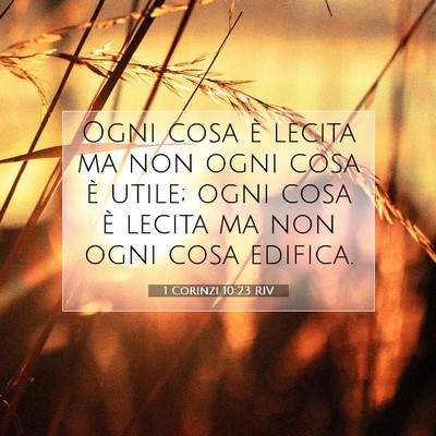 Picture 07 - 1 Corinzi 10:23 RIV - Ogni cosa è lecita ma non ogni cosa è utile; - Bible Verse Picture