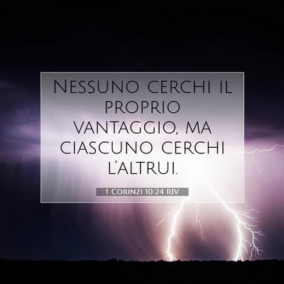 Picture 07 - 1 Corinzi 10:24 RIV - Nessuno cerchi il proprio vantaggio, ma ciascuno - Bible Verse Picture