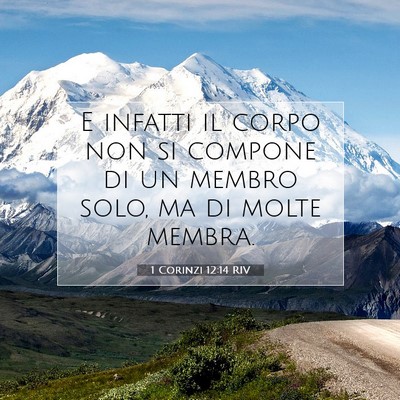 Picture 07 - 1 Corinzi 12:14 RIV - E infatti il corpo non si compone di un membro - Bible Verse Picture