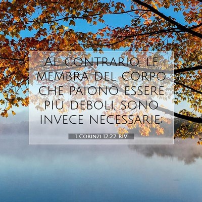 Picture 07 - 1 Corinzi 12:22 RIV - Al contrario, le membra del corpo che paiono - Bible Verse Picture