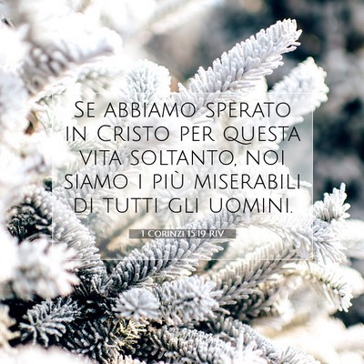 Picture 07 - 1 Corinzi 15:19 RIV - Se abbiamo sperato in Cristo per questa vita - Bible Verse Picture
