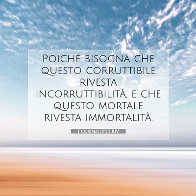 Picture 07 - 1 Corinzi 15:53 RIV - Poiché bisogna che questo corruttibile rivesta - Bible Verse Picture
