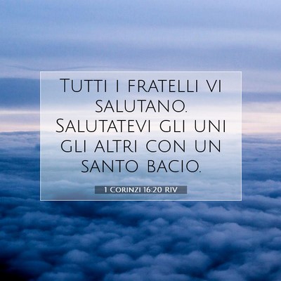 Picture 07 - 1 Corinzi 16:20 RIV - Tutti i fratelli vi salutano. Salutatevi gli uni - Bible Verse Picture