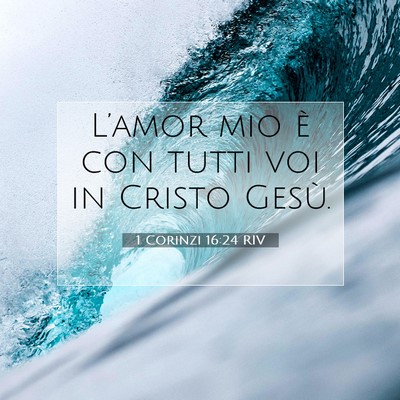 Picture 07 - 1 Corinzi 16:24 RIV - L’amor mio è con tutti voi in Cristo - Bible Verse Picture