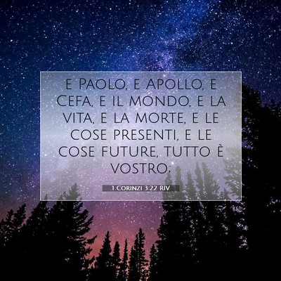 Picture 07 - 1 Corinzi 3:22 RIV - e Paolo, e Apollo, e Cefa, e il mondo, e la vita, - Bible Verse Picture