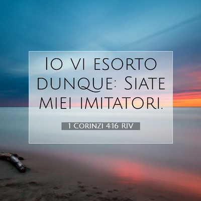 Picture 07 - 1 Corinzi 4:16 RIV - Io vi esorto dunque: Siate miei - Bible Verse Picture
