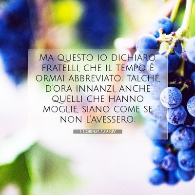 Picture 07 - 1 Corinzi 7:29 RIV - Ma questo io dichiaro, fratelli, che il tempo è - Bible Verse Picture
