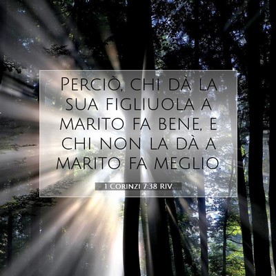Picture 07 - 1 Corinzi 7:38 RIV - Perciò, chi dà la sua figliuola a marito fa - Bible Verse Picture