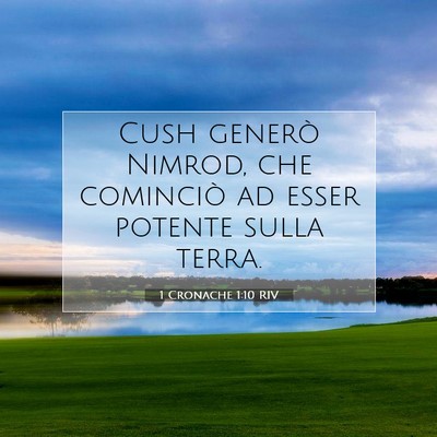 Picture 07 - 1 Cronache 1:10 RIV - Cush generò Nimrod, che cominciò ad esser - Bible Verse Picture