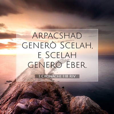 Picture 07 - 1 Cronache 1:18 RIV - Arpacshad generò Scelah, e Scelah generò - Bible Verse Picture
