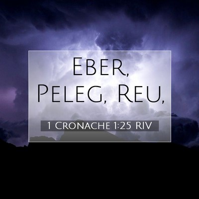 Picture 07 - 1 Cronache 1:25 RIV - Eber, Peleg, - Bible Verse Picture