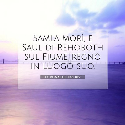 Picture 07 - 1 Cronache 1:48 RIV - Samla morì, e Saul di Rehoboth sul Fiume, regnò - Bible Verse Picture