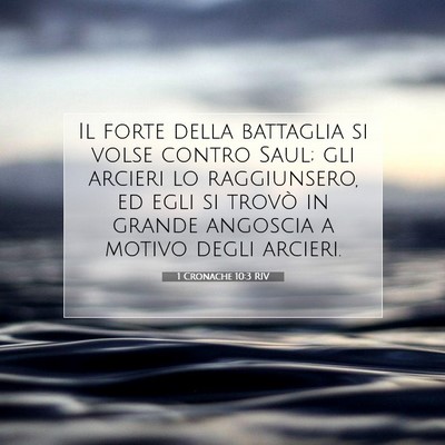 Picture 07 - 1 Cronache 10:3 RIV - Il forte della battaglia si volse contro Saul; - Bible Verse Picture