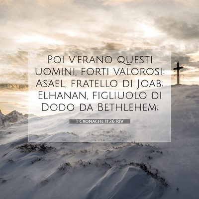 Picture 07 - 1 Cronache 11:26 RIV - Poi v’erano questi uomini, forti valorosi: - Bible Verse Picture