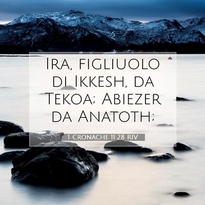 Picture 07 - 1 Cronache 11:28 RIV - Ira, figliuolo di Ikkesh, da Tekoa; Abiezer da - Bible Verse Picture
