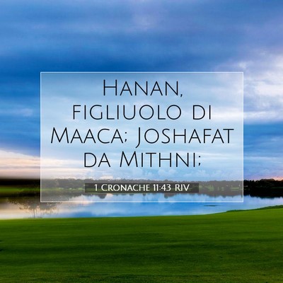 Picture 07 - 1 Cronache 11:43 RIV - Hanan, figliuolo di Maaca; Joshafat da - Bible Verse Picture
