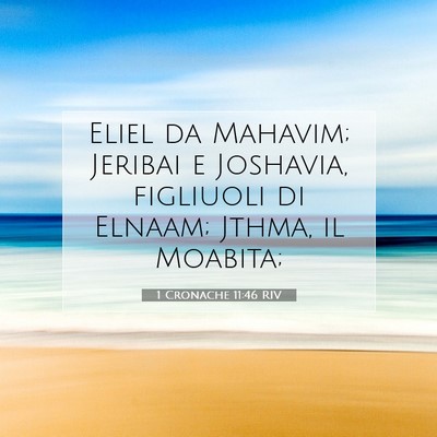 Picture 07 - 1 Cronache 11:46 RIV - Eliel da Mahavim; Jeribai e Joshavia, figliuoli - Bible Verse Picture