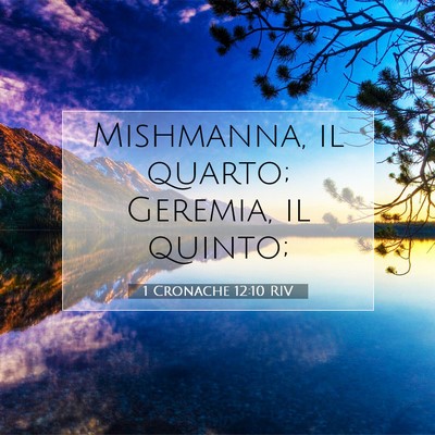 Picture 07 - 1 Cronache 12:10 RIV - Mishmanna, il quarto; Geremia, il - Bible Verse Picture