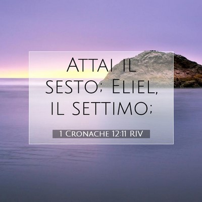 Picture 07 - 1 Cronache 12:11 RIV - Attai il sesto; Eliel, il - Bible Verse Picture