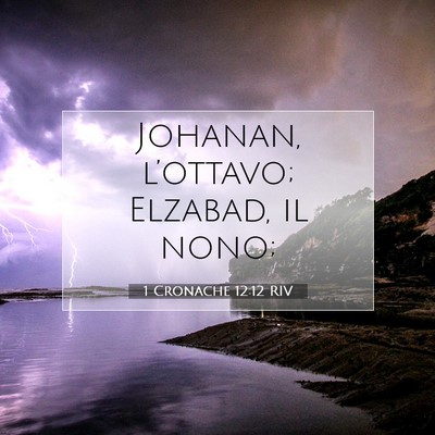 Picture 07 - 1 Cronache 12:12 RIV - Johanan, l’ottavo; Elzabad, il - Bible Verse Picture