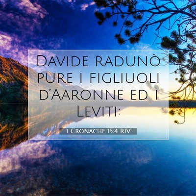 Picture 07 - 1 Cronache 15:4 RIV - Davide radunò pure i figliuoli d’Aaronne ed i - Bible Verse Picture