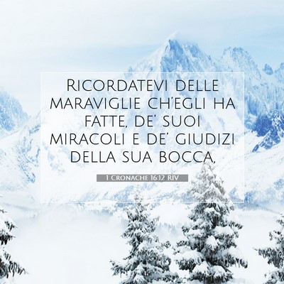 Picture 07 - 1 Cronache 16:12 RIV - Ricordatevi delle maraviglie ch’egli ha fatte, - Bible Verse Picture
