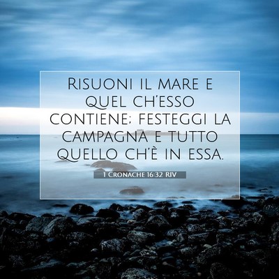 Picture 07 - 1 Cronache 16:32 RIV - Risuoni il mare e quel ch’esso contiene; - Bible Verse Picture