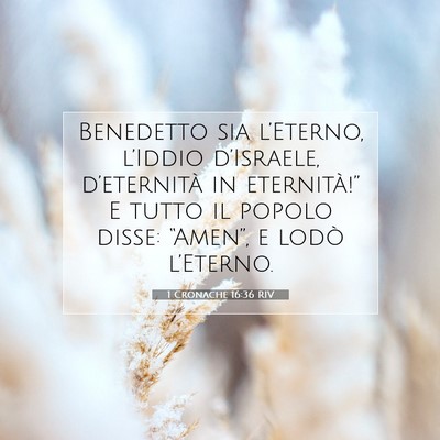 Picture 07 - 1 Cronache 16:36 RIV - Benedetto sia l’Eterno, l’Iddio d’Israele, - Bible Verse Picture