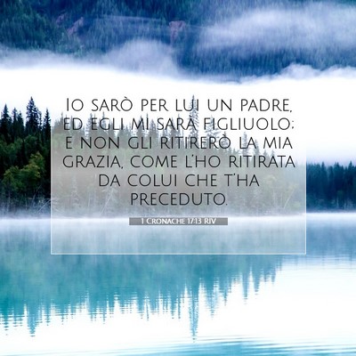 Picture 07 - 1 Cronache 17:13 RIV - Io sarò per lui un padre, ed egli mi sarà - Bible Verse Picture