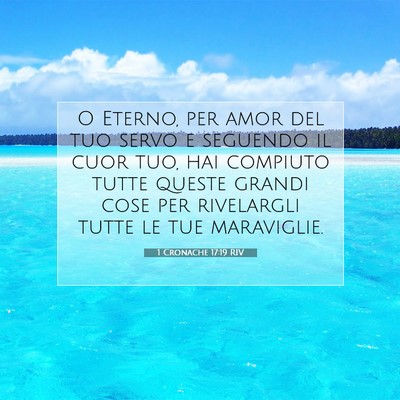 Picture 07 - 1 Cronache 17:19 RIV - O Eterno, per amor del tuo servo e seguendo il - Bible Verse Picture