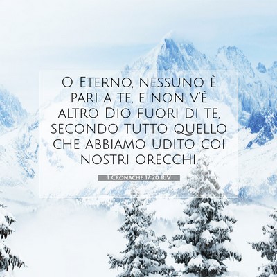 Picture 07 - 1 Cronache 17:20 RIV - O Eterno, nessuno è pari a te, e non v’è - Bible Verse Picture