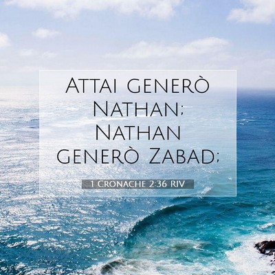 Picture 07 - 1 Cronache 2:36 RIV - Attai generò Nathan; Nathan generò - Bible Verse Picture
