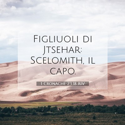 Picture 07 - 1 Cronache 23:18 RIV - Figliuoli di Jtsehar: Scelomith, il - Bible Verse Picture