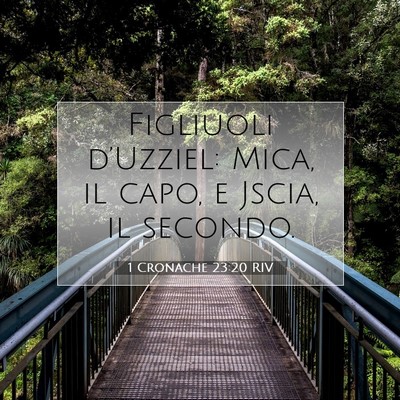 Picture 07 - 1 Cronache 23:20 RIV - Figliuoli d’Uzziel: Mica, il capo, e Jscia, il - Bible Verse Picture