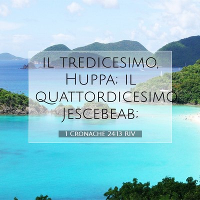 Picture 07 - 1 Cronache 24:13 RIV - il tredicesimo, Huppa; il quattordicesimo, - Bible Verse Picture